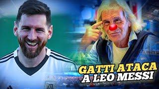 EL LOCO GATTI CARGA EN CONTRA DE LIONEL MESSI RIDÍCULAS DECLARACIONES YO LE RESPONDO 