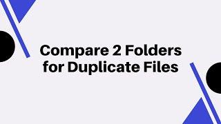 How to Compare Two Folders for Duplicate Files and Remove Unwanted Duplicates All at Once