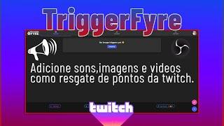 TriggerFyre - resgate sons vídeos e imagens com Pontos da Twitch. 2024