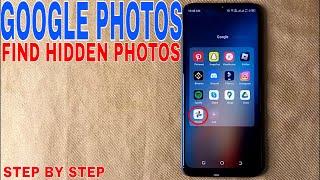   How To Find Hidden Photos In Google Photos 