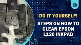 Steps on How to Clean Epson L120 Inkpad