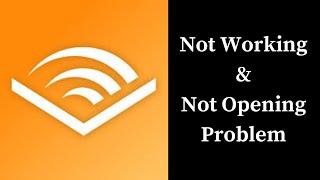 How to Fix Audible App App Not Working & Not Opening Problem in Android & iOS Phones