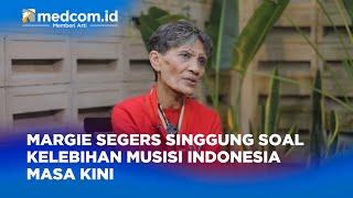 MARGIE SEGERS SINGGUNG SOAL KELEBIHAN MUSISI INDONESIA MASA KINI