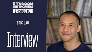 Eric Lau | Bedroom Beethovens [ep 85]