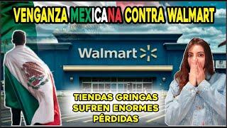 LA VENGANZA DE LOS MEXICANOS CONTRA WALMART | TIENDAS GRINGAS SE VAN A LA QUIEBRA