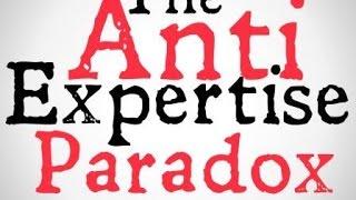 The Anti Expertise Paradox
