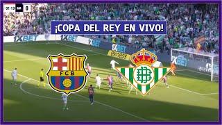 BARCELONA vs REAL BETIS EN VIVO JUEGA LAMINE YAMAL - COPA DEL REY | LA SECTA DEPORTIVA