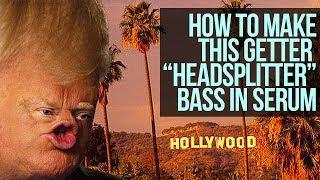 Here's How To Make The Getter "Headsplitter" Bass In Serum [FREE DOWNLOAD] - Serum FX Tutorial