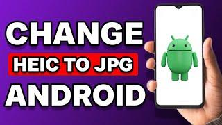 How To Change HEIC To JPG On Android Phone