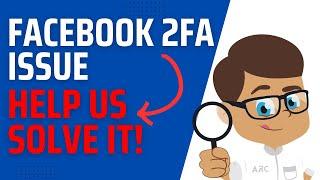 Facebook 2FA Issues   Note to Community trying to solve the Facebook login issue