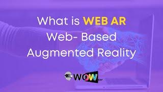 WoWExp Technologies: What is WEB AR? (Web-Based Augmented Reality)