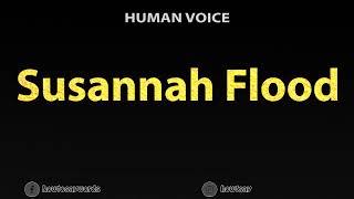 How To Pronounce Susannah Flood