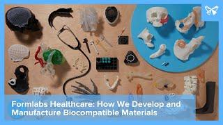 Formlabs Healthcare: How We Develop and Manufacture Biocompatible Materials