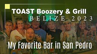 Toast Boozery and Grill, My Favorite Bar in San Pedro, Belize!