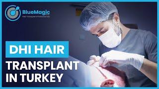 DHI Hair Transplant In Turkey | Direct Hair Implantation In Turkey | BlueMagic Group International
