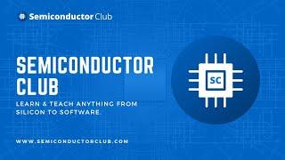 Semiconductor Club - Learn and Teach Anything from Silicon to Software Online