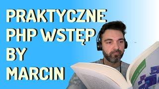 Praktyczne PHP: wstęp czytany osobiście przez autora (Marcin Wesel)