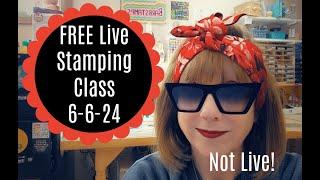 FREE Live (not live) Stamping Class - June 6, 2024