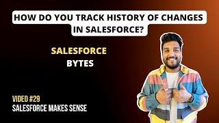 How to Track History of Changes in Salesforce | Salesforce Bytes - Salesforce Makes Sense