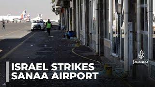 Israel hits Yemen: Air strikes on Sanaa airport