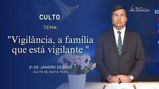 31/01/2025 - [CULTO 20H] - Igreja Cristã Maranata-"Vigilância, a família que está vigilante" - Sexta