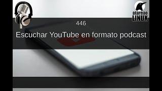 446 - Escuchar YouTube en formato podcast