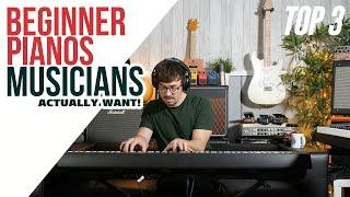 Beginner Pianos - Musicians Actually Want | TOP 3