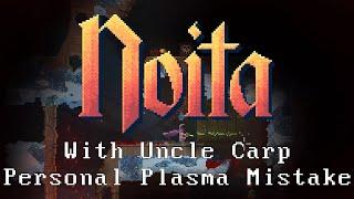 Personal Plasma Mistake - Let's play Noita with Uncle Carp