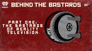 Part One: The Bastards of Reality Television | BEHIND THE BASTARDS