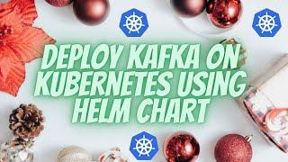Apache Kafka on Kubernetes using Helm Chart - Installing and Running Apache Kafka