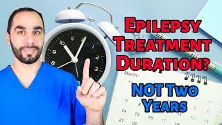 Length of Epilepsy Treatment? NOT Two Years!