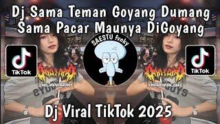 DJ SAMA TEMAN GOYANG DUMANG SAMA PACAR MAUNYA DIGOYANG - DJ GOYANG DUMANG VIRAL TIKTOK TERBARU 2025