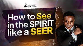 How to see clearly in the Spirit like a SEER | Prophets and Seers | Joshua Generation