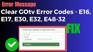 How To Clear GOtv Error Codes - E16, E17, E30, E32, E48-32