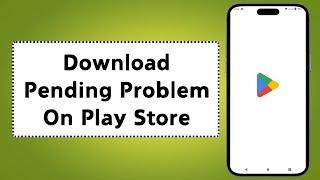 How to Fix Download Pending Problem On Play Store (2024)