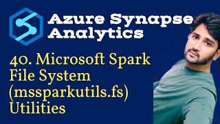 40. Microsoft Spark File System(mssparkutils.fs) Utilities in Azure Synapse Analytics