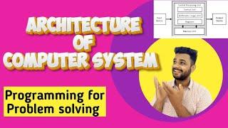 Architecture of Computer System | Programming for problem solving | CU, ALU , I/O and CPU | Lec-1