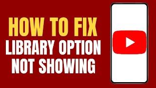 How to fix library option not showing in YouTube ?
