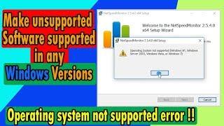 "Operating system not supported error!!" in windows | Make incompatible software run on windows