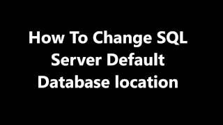 How To -  Change SQL Server Default database location