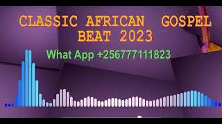 CLASSIC AFRICAN GOSPEL BEAT 2023 @ClassicAfroBeats