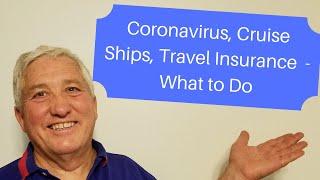 Coronavirus, Cruise Ships, and Travel Insurance  - What Can You  Do