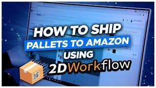 How To Ship Pallets To Amazon FBA Using 2D Workflow | LTL Tutorial