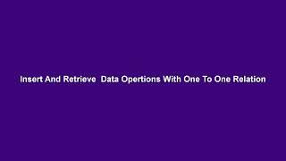 Insert And Retrieve Data In One to One Relation Table