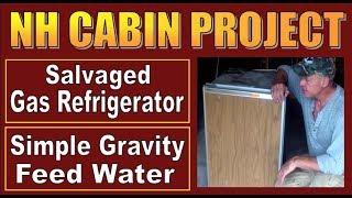 NH CABIN PROJECT.   Gas Refrigerator and Gravity Feed Water.