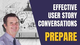 Lean / Agile Business Analysis: PLAN and PREPARE Effective User Story Conversations