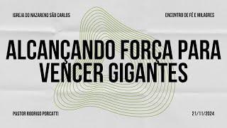 ALCANÇANDO FORÇA PARA VENCER GIGANTES // Pr Rodrigo Porcatti // 21/11/2024