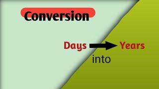 Convert days into years | How to convert days into years