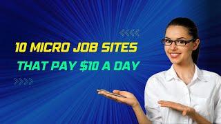 10 Micro Job Sites That Pay $10 a Day