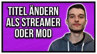 Twitch Titel ändern als Moderator oder Streamer auf dem PC + Handy